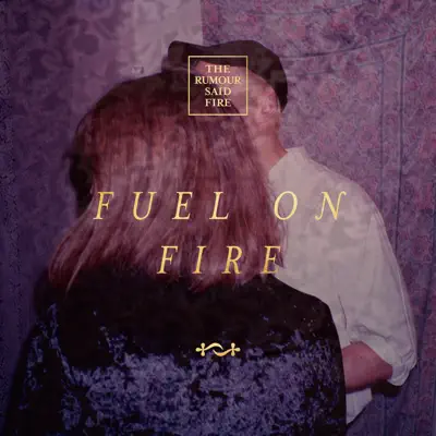 Fuel on Fire - Single - The Rumour Said Fire