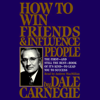 How To Win Friends And Influence People (Unabridged) - Dale Carnegie