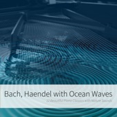 Bach, Haendel with Ocean Waves: 12 Beautiful Piano Classics with Nature Sounds artwork