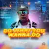 Do What You Wanna Do (feat. Sotto Bless) - Single album lyrics, reviews, download