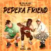 Pepeka Friend - Single album lyrics, reviews, download