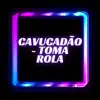 Stream & download Cavucadão - Toma Rola