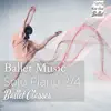 Stream & download Ballet Music: Solo Piano 2/4 Music for Ballet Classes