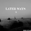 Later Ways - Single album lyrics, reviews, download