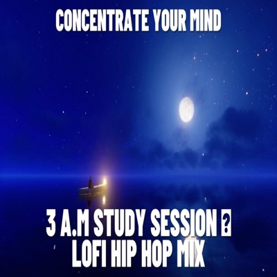 Concentrate Your Mind 3 A.M Study Session Lofi Hip Hop Mix - Healing ...