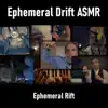 Ephemeral Drift ASMR album lyrics, reviews, download