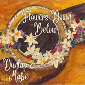 Dunlap & Mabe - Flowers Down Below