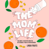 The Mom Life - Linda Fruits