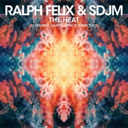 Ralph Felix & SDJM - The Heat (I Wanna Dance with Somebody)