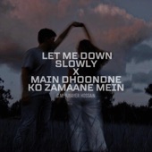 Let Me Down Slowly / Main Dhoondne Ko Zamaane Mein artwork
