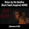 Relax by the Bonfire (Dark Souls Inspired ASMR) album lyrics, reviews, download