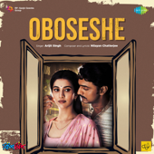 Oboseshe (From "Kishmish") - Arijit Singh & Nilayan Chatterjee