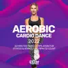 Aerobic Cardio Dance 2022: 60 Minutes Mixed Compilation for Fitness & Workout 140 bpm/32 Count album lyrics, reviews, download