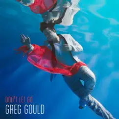 Don't Let Go - EP by Greg Gould album reviews, ratings, credits