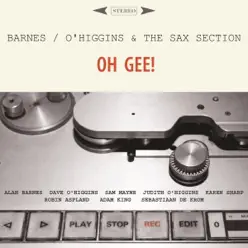 Oh Gee! (feat. Sam Mayne, Judith O'higgins, Karen Sharp, Robin Aspland, Adam King & Sebastiaan De Krom) - Alan Barnes Oh Gee! (feat. Sam Mayne, Judith O'higgins, Karen Sharp, Robin Aspland, Adam King & Sebastiaan De Krom) - Alan Barnes