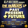 Klp Records Presents the Remixes LP. Past, Present & Future.