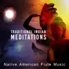 Traditional Indian Meditations: Native American Flute Music - Sacred Chants & Dance with Drums, Zen Buddhist Instrumentals for Shamanic Dreams & Relaxation album lyrics, reviews, download