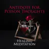 Antidote for Poison Thoughts: Healing Meditation Music to Get Rid of Angst, Bitterness and Emptiness to Fully Enjoy Life album lyrics, reviews, download