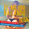 Stream & download El Mejor Bailando - Best Hot Latin Songs and Dancing Music Collection 2017