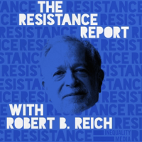 The Resistance Report with Robert Reich podcast