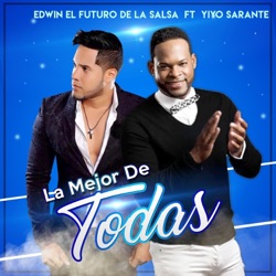 Edwin El Futuro de la Salsa - La Mejor de Todas (feat. Yiyo Sarante)
