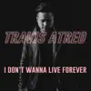 I Don't Wanna Live Forever - Single album lyrics, reviews, download