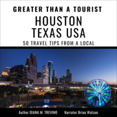 Greater Than a Tourist: Houston Texas USA: 50 Travel Tips from a Local (Unabridged) - Diana M. Trevino & Greater Than a Tourist