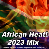 African Heat! 2023 Mix (The Best Afro Soul, Afrobeats, Amapiano & South African Pop) - Various Artists