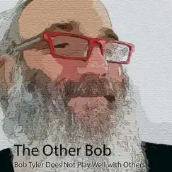 Bob Tyler Does Not Play Well With Others - EP by The Other Bob album reviews, ratings, credits