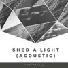 Shed a Light (Acoustic Version) - Single album lyrics, reviews, download