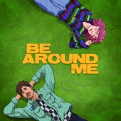 Be Around Me (feat. chloe moriondo) artwork