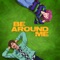 Be Around Me (feat. chloe moriondo) artwork