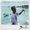 You Better Belize It album lyrics, reviews, download