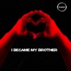 I Became My Brother - Single
