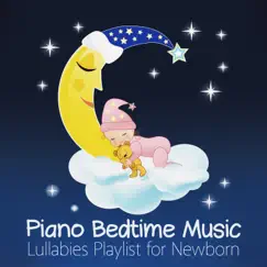 Piano Bedtime Music: Lullabies Playlist for Newborn, Smooth and Soothing Songs for Baby Deep Sleep and Insomnia Cures by Sleep Lullabies for Newborn album reviews, ratings, credits