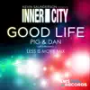 Good Life (Pig & Dan Less Is More Vocal Extended Remix) - Single album lyrics, reviews, download