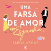 Uma farsa de amor na Espanha [The Spanish Love Deception] (Unabridged) - Elena Armas