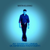 Martin Bejerano - Ay Cosita Linda (A Gringo Fantasy)