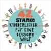 42 starke Kinderlieder für eine bessere Welt