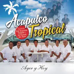 Acapulco Tropical, Ayer y Hoy - Acapulco Tropical