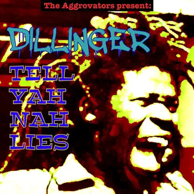 Tell Yah Nah Lies - Dillinger
