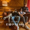 É Só P'ra Nós - Single