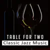 Table for Two: Classic Jazz Music – Romantic Jazz Music for Lovers, Deep Sounds of Piano and Saxophone, Song for Romantic Dinner album lyrics, reviews, download