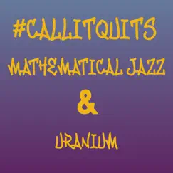 #Callitquits - Single by Mathematical Jazz & Uranium album reviews, ratings, credits