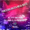 Stream & download PONTEIRO BATEU MEIA NOITE (feat. MC FEFE ORIGINAL & DJ PIKENO MPC)