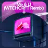 Me & U (WTCHCRFT Remix) - Remake Cover song lyrics