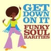 Get Down On It: Funky Soul Rarities