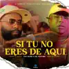 Si Tu No Eres De Aquí - Single album lyrics, reviews, download