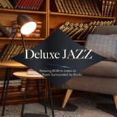 Deluxe Jazz: Relaxing BGM to Listen to in the Room Surrounded by Books artwork