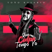 Toño Rosario - Que Culpa Tengo Yo